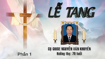 Lễ Tang Cụ Quản Giuse NGUYỄN VĂN KHUYẾN phần 1
