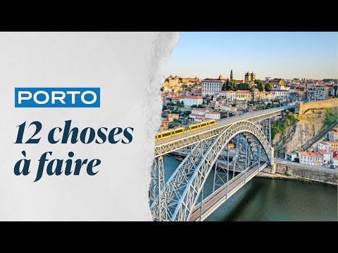 Visiter Porto : les 12 choses incontournables à faire