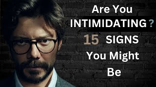 15 Signs You Possess An Intimidating Personality