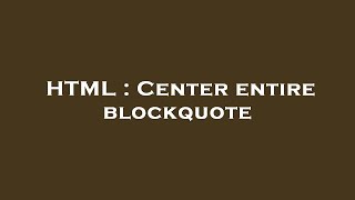 HTML : Center entire blockquote