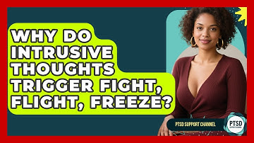 Why Do Intrusive Thoughts Trigger Fight, Flight, Freeze? - PTSD Support Channel