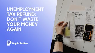 Unemployment Tax Refund: Don't Waste Your Money Again | Pay Stubs Now