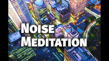 HOW TO MEDITATE IN A BUSY ENVIRONMENT (Noise and meditation)