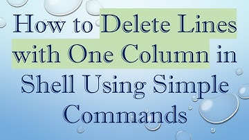 How to Delete Lines with One Column in Shell Using Simple Commands