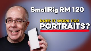 Quality portraits with a small video light - testing the SmallRig RM120 video light