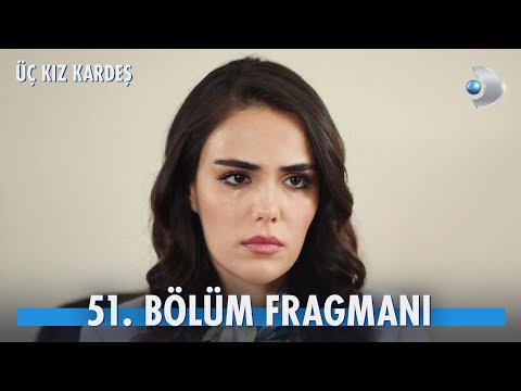 Üç Kız Kardeş 51. Bölüm Fragmanı