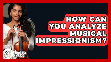 How Can You Analyze Musical Impressionism? - Classical Serenade