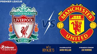 LIVERPOOL X MANCHESTER UNITED (PRÉ-JOGO + NARRAÇÃO AO VIVO