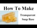 How to make transparent soap base