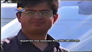 Beyşehir'den insan manzaraları Nisan 2002 1 Bgrt Tv arşiv