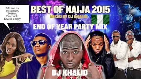 (Naija Mix 2015) ft Davido, Flavour, Kiss Daniel, Tiwa Savage, Don Jazzy, Party Mix by dj Khalid