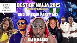 (Naija Mix 2015) ft Davido, Flavour, Kiss Daniel, Tiwa Savage, Don Jazzy, Party Mix by dj Khalid