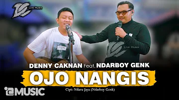 DENNY CAKNAN FT. NDARBOY GENK - OJO NANGIS (OFFICIAL LIVE MUSIC) - DC MUSIK