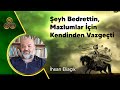 ŞEYH BEDRETTİN, MAZLUMLAR İÇİN KENDİNDEN VAZGEÇTİ / İhsan Eliaçık