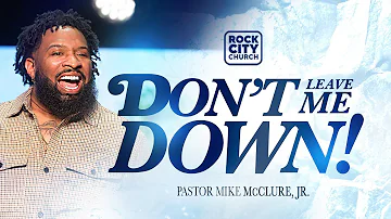 Strong//Don't Leave Me Down// Pastor Mike McClure, Jr.