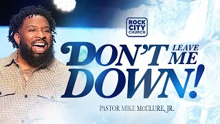 Strong//Don't Leave Me Down// Pastor Mike McClure, Jr.