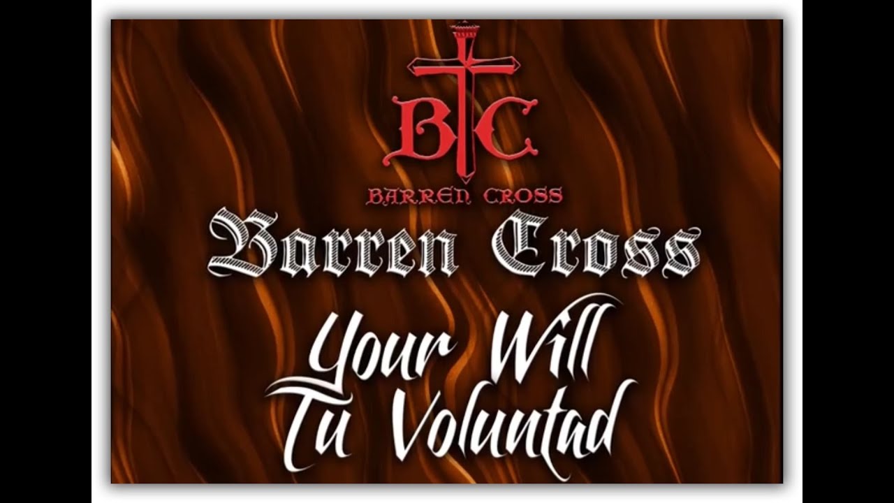 Barren Cross Your Will, Tu Voluntad (subtitles English and Spanish