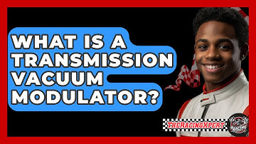 What Is A Transmission Vacuum Modulator? - The Racing Xpert