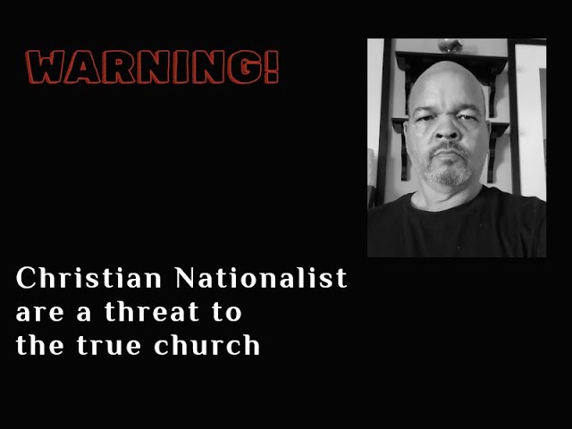 WARNING! Christian Nationalist are a Threat to the True Church