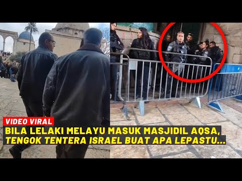 BILA LELAKI MELAYU MASUK MASJIDIL AQSA, TENGOK TENTERA ISRAEL BUAT APA LEPASTU...