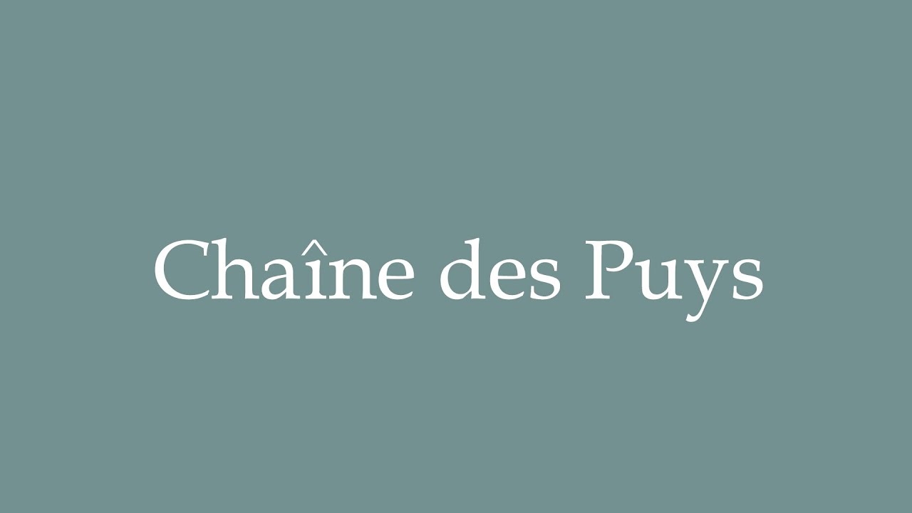 How to Pronounce ''Chaîne des Puys'' Correctly in French YouTube
