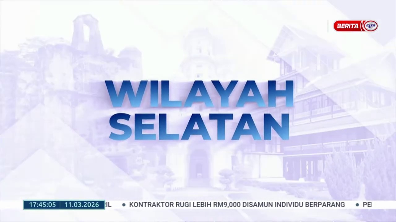 11 MAC 2026 - BERITA WILAYAH - WILAYAH SELATAN