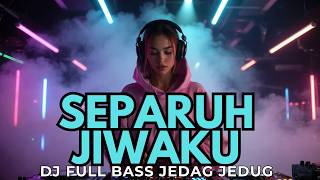 DJ SEPARUH JIWAKU 💔 | SLOW REMIX PALING BAPER 2026 😭🔥