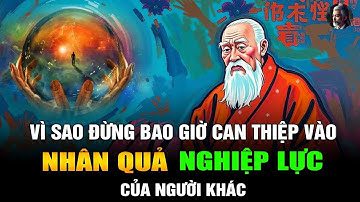 Vì Sao Đừng Bao Giờ Can Thiệp Vào Nhân Quả Nghiệp Lực Của Người Khác