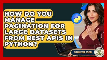 How Do You Manage Pagination For Large Datasets From REST APIs In Python? - Python Code School