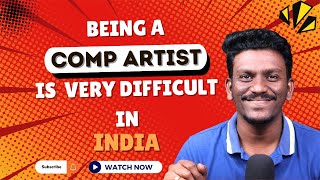 Being a Comp Artist is Very Difficult in India.