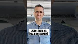 Sadece Insandır, Insanın Cehennemi