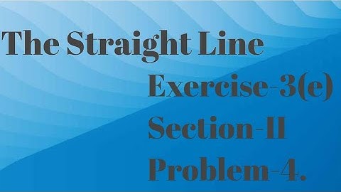 Intermediate Maths-1(b) || The Straight Line || Exercise-3(e) || Section-II || Problem-4.
