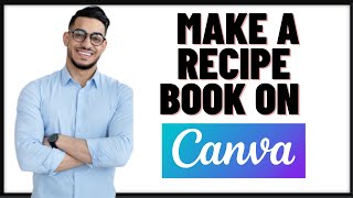 HOW TO MAKE A RECIPE BOOK ON CANVA 2024