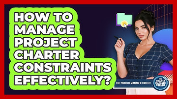 How To Manage Project Charter Constraints Effectively?