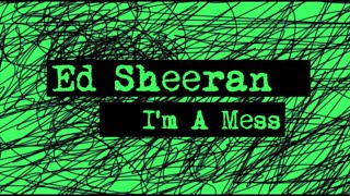 Ed Sheeran - I'm A Mess (Remastered Version)