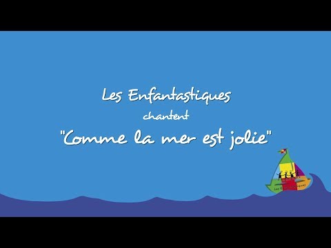 COMME LA MER EST JOLIE - Les Enfantastiques 