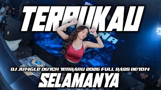DJ TERPUKAU X SELAMANYA DJ JUNGLE DUTCH TERBARU 2026 FULL BASS BETON