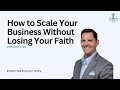 How to Scale Your Business Without Losing Your Faith with John Crow | Episode 21