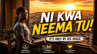 NI KWA NEEMA TU! 🙌 | It's Only By His Grace | Powerful Afro Gospel Worship Song 2026