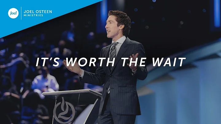 It's Worth The Wait | Joel Osteen