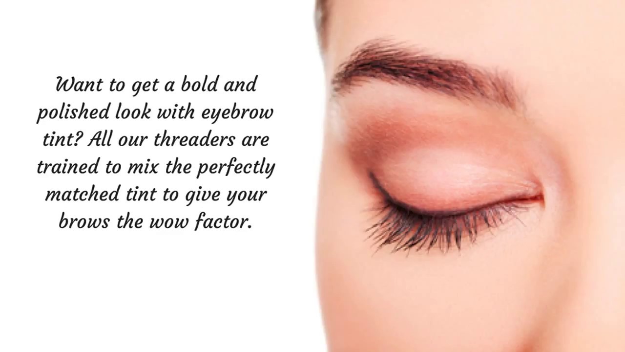 Threading and Tinting Professionals to Create for a Bold and Glamorous Look