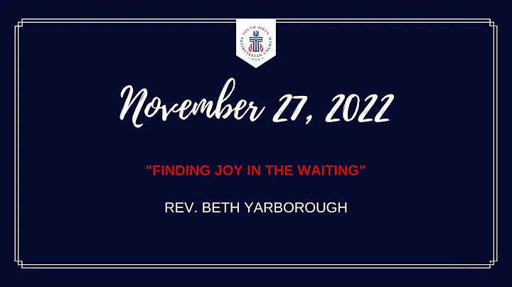 SAPC Nov 27, "Finding Joy in the Waiting," Rev. Be...