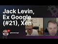 Jack levin ex google 21 xen