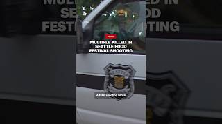 Multiple killed in Seattle food festival shooting