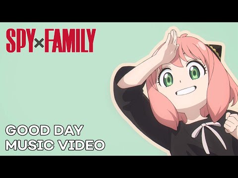 SPY x FAMILY &quot;GOOD DAY&quot; Music Video