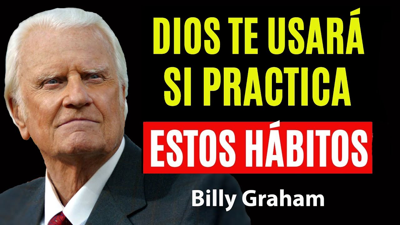 5 Hábitos Que Debes Practicar, Si Quieres Ser Usado Por Dios  | Predicas De Billy Graham