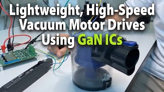 Design Lightweight, High-Speed Vacuum Motor Drives Using Gallium Nitride (GaN) ICs