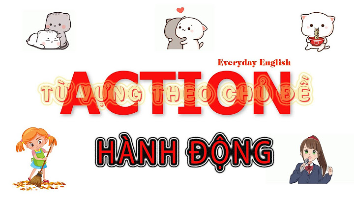 Từ vựng tiếng anh về hành động - Từ vựng tiếng anh theo chủ đề [ ACTION ]