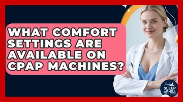 What Comfort Settings Are Available On CPAP Machines? - Sleep Apnea Support Network