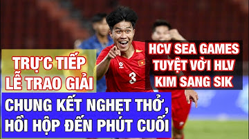TRỰC TIẾP TRAO GIẢI U22 VIỆT NAM GIÀNH HCV SEA GAMES 33 KỊCH TÍNH: NGƯỢC DÒNG KHÔNG TƯỞNG
